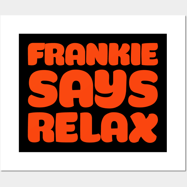 Frankie says relax Wall Art by Voishalk